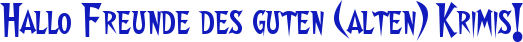 Hallo Freunde des guten (alten) Krimis!